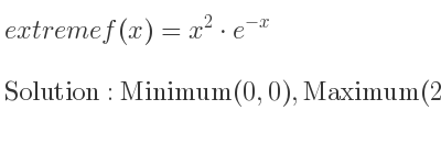 The extreme f(x)=x^2*e^{-x} is Minimum(0,0),Maximum(2, 4/(e^2))
